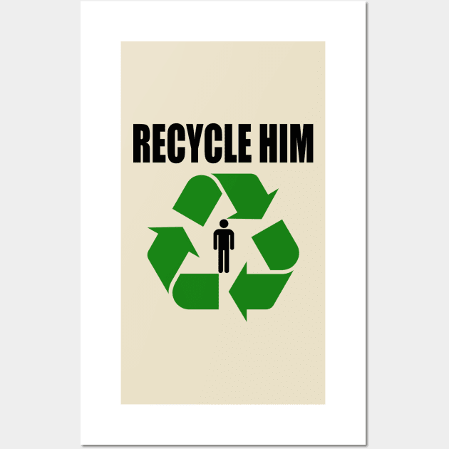 Recycle Him Wall Art by Ednathum